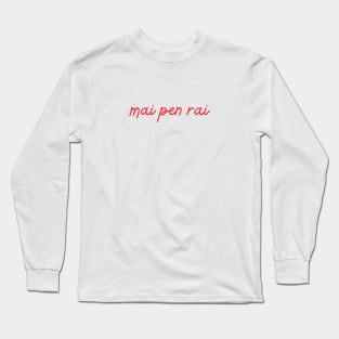 mai pen rai - Thai red - Flag color Long Sleeve T-Shirt